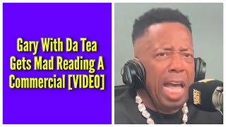 Gary With Da Tea Gets Mad Reading A Commercial