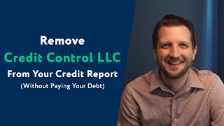 Credit Control LLC: How To Remove Them From Your Credit Report (WITHOUT Paying Your Debt)