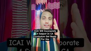 ICAI Will Incorporate 4 New Subject in CA Curriculum #castudents #icai #cainter #cafinal #shorts