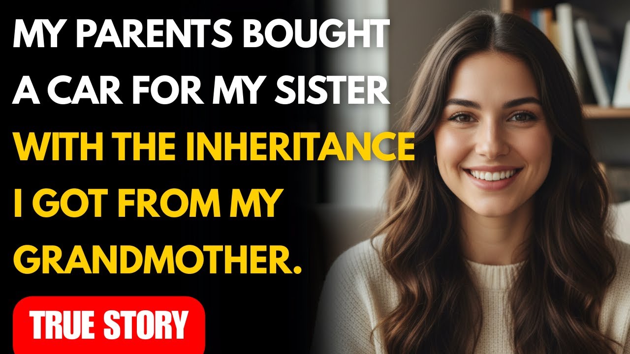 My parents bought a car for my sister with the inheritance I got from ...