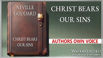 Neville Goddard - Christ Bears Our Sins - Full Audio Lecture