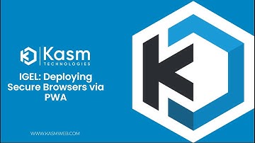 Kasm Workspaces + IGEL: Deploying Secure Browsers On-Demand via PWA
