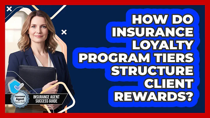 How Do Insurance Loyalty Program Tiers Structure Client Rewards? - Insurance Agent Success Guide