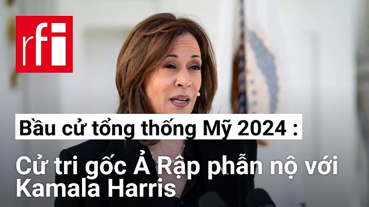 Bầu cử tổng thống Mỹ 2024 : Cử tri gốc Ả Rập phẫn nộ với Kamala Harris