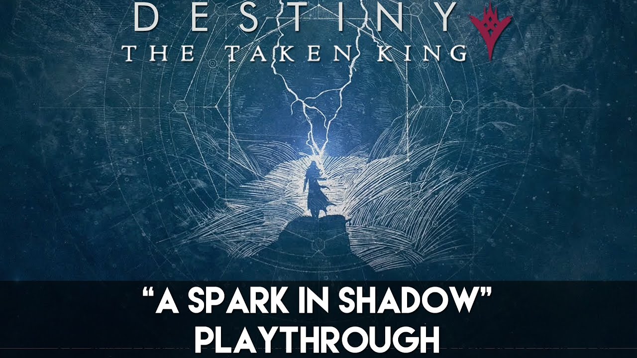 Destiny: The Taken King - "A Spark In Shadow" Playthrough