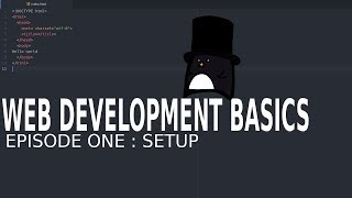 Web Development Basics - Episode one : Setup