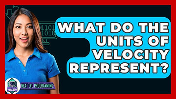 What Do The Units Of Velocity Represent? - Next LVL Programming