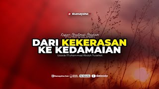 Dari Kekerasan ke Kedamaian - Ustadz Dr. Muhammad Abduh Tuasikal, M.Sc.