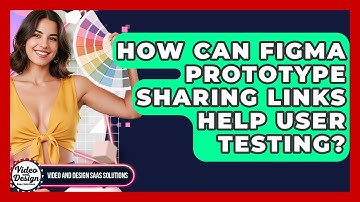 How Can Figma Prototype Sharing Links Help User Testing? - Video And Design Saas Solutions