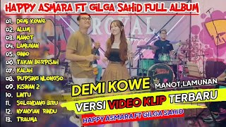 HAPPY ASMARA FT GILGA SAHID #033 'DEMI KOWE' ¶ ALUM ¶ MANOT ¶ LAMUNAN ¶ FULL ALBUM NEW 2024