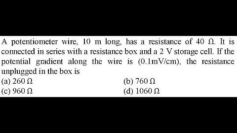 A potentiometer wire, 10 m long, has a resistance of 40 Ω. It is connected in series with
