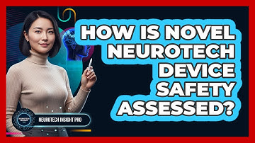 How Is Novel Neurotech Device Safety Assessed?
