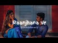 Raanjhana veslowedreverb use headphones lofi  antara mitra trending slowedandreverb lofi