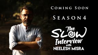 Coming Soon | Season 4 | The Slow Interview with Neelesh Misra