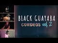 Black Guayaba - COVIDeos (Vol. 2)