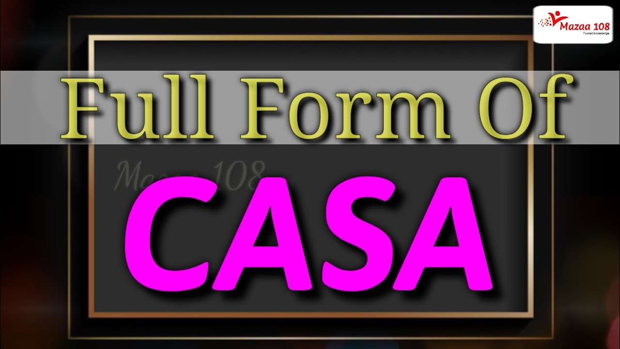 full form of CASA CASA stands for CASA Means Financial & Banking