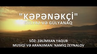 Gulyaz Gulyanaq Memmedova - Kepenekchi soz Zelimxan Yaqub musiqi ve aranjiman Namiq Zeynalov