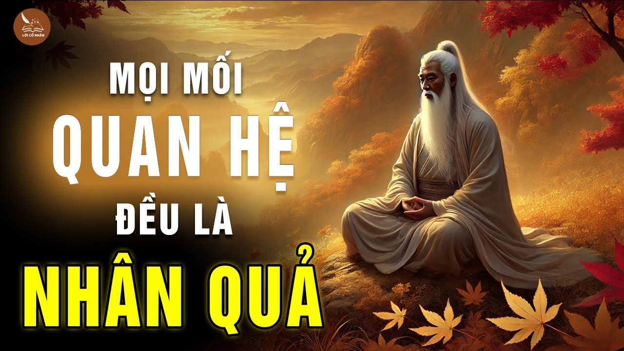 Outline Video HÃY TRÂN TRỌNG: MỌI MỐI QUAN HỆ TRÊN ĐỜI ĐỀU CÓ NHÂN QUẢ | LỜI CỔ NHÂN