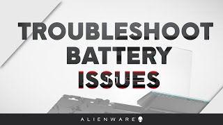 Simple steps to understand and solve battery issues on your Alienware gaming PC
