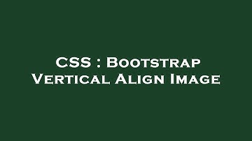 CSS : Bootstrap Vertical Align Image