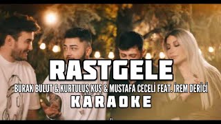 Burak Bulut & Kurtuluş Kuş & Mustafa Ceceli feat. İrem Derici - Rastgele karaoke