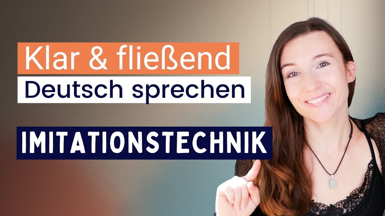 Klar und fließend Deutsch sprechen mit der Imitationstechnik