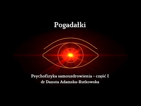 Psychofizyka samouzdrowienia - część I dr Danuta Adamska-Rutkowska