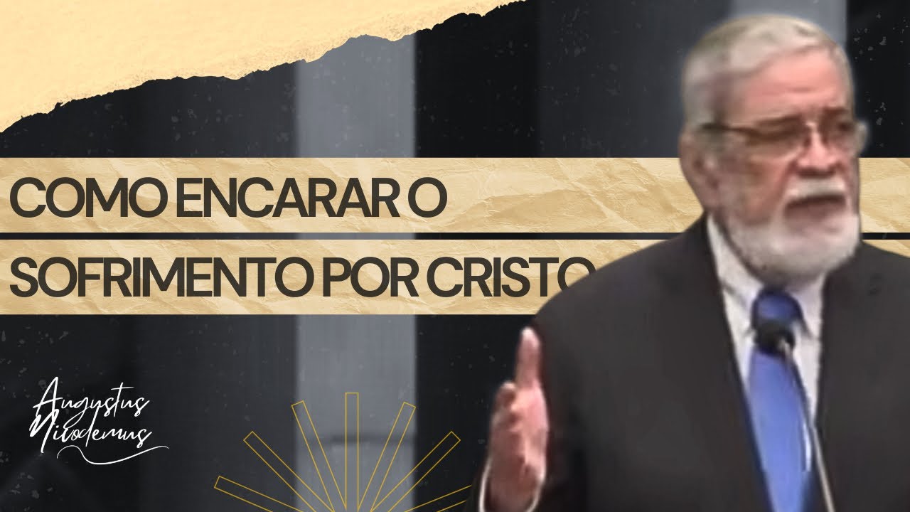 Como encarar o sofrimento por Cristo | Augustus Nicodemus