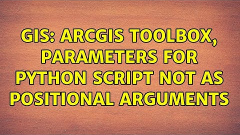 GIS: ArcGIS Toolbox, parameters for python script not as positional arguments (2 Solutions!!)