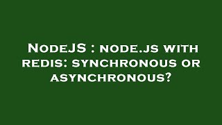 NodeJS : node.js with redis: synchronous or asynchronous?