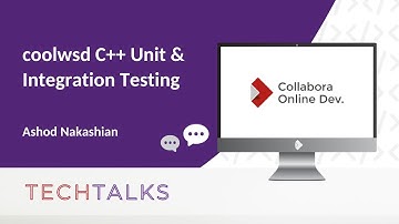 TTT - coolwsd C++ Unit & Integration Testing - Ashod Nakashian