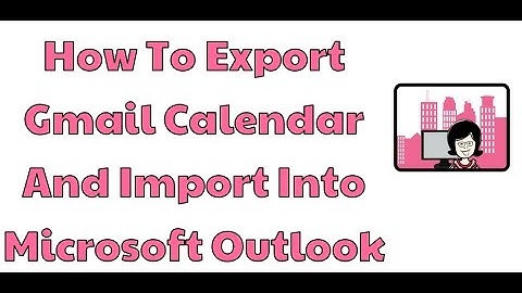 How to export Gmail calendar and import into Microsoft Outlook
