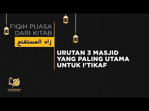 61. Urutan 3 Masjid Yang Paling Utama Untuk I'tikaf - FIkih Puasa Dari Zadul Mustaqni'