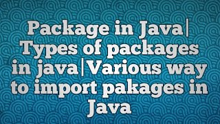 Package in Java|Types of packages in java|Various way to import pakages in Java
