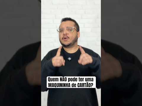 Quem NÃO pode ter uma MAQUININHA de CARTÃO?