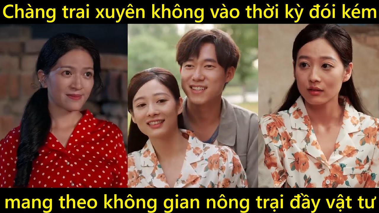 Chàng trai xuyên không vào thời kỳ đói kém mang theo không gian nông trại đầy vật tư