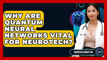 Why Are Quantum Neural Networks Vital For Neurotech? - Neurotech Insight Pro