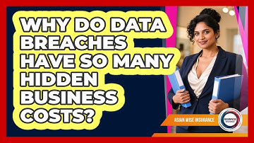Why Do Data Breaches Have So Many Hidden Business Costs? - Asian Wise Insurance