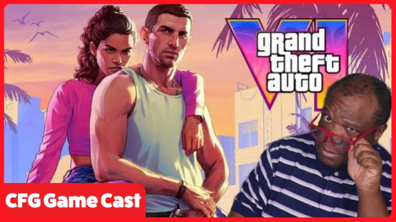 CFG Game Cast: The GTA VI Situation