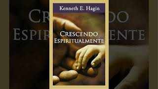 Livro CRESCENDO ESPIRITUALMENTE (Cap. 1 ao 5), de Kenneth E. Hagin (AudioBook)