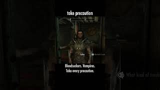 take precaution — The Elder Scrolls V: Skyrim dialogue scene