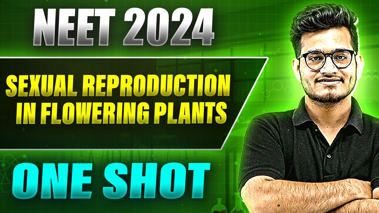 SEXUAL REPRODUCTION IN FLOWERING PLANTS in 1Shot: FULL CHAPTER COVERAGE (Theory+PYQs) |Prachand NEET