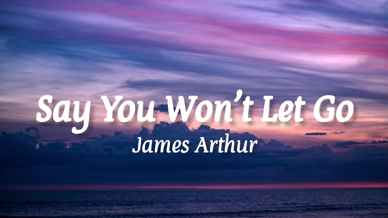 James Arthur - Say You Won't Let Go (lyrics) - YouTube