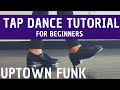 "Uptown Funk" | Bruno Mars (BEGINNER TAP DANCE TUTORIAL) Learn to TAP DANCE, step-by-step!