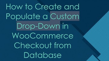 How to Create and Populate a Custom Drop-Down in WooCommerce Checkout from Database