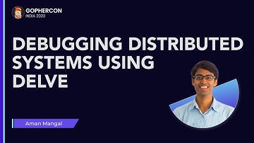 Debugging Distributed Systems using Delve - Aman Mangal (Dgraph Labs)