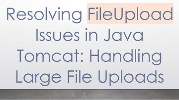 Resolving FileUpload Issues in Java Tomcat: Handling Large File Uploads