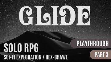Glide | A Sci-fi Exploration Solo RPG Playthrough |  Part 3