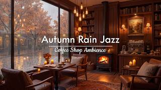 Autumn Rainy Coffee Shop 🍂 Smooth Jazz Instrumental with Fireplace for Reading & Work, Stress Relief