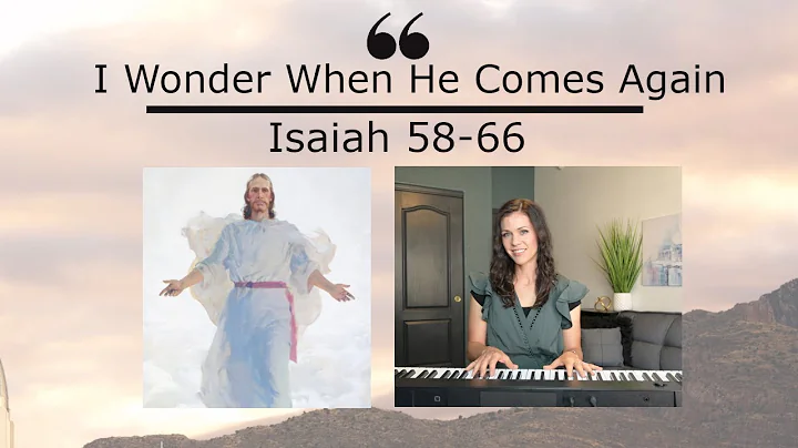 "I Wonder When He Comes Again" LDS Children's Songbook, Come Follow Me Study Song for Isaiah 58-66